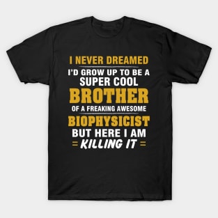 BIOPHYSICIST Brother  – Cool Brother Of Freaking Awesome BIOPHYSICIST T-Shirt